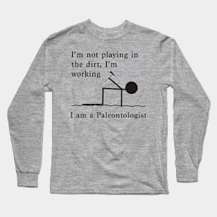 Not Playing, Working - Paleontologist Long Sleeve T-Shirt